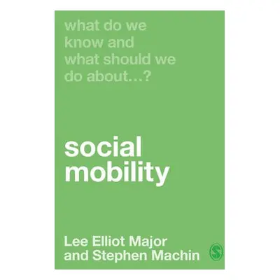 What Do We Know and What Should We Do About Social Mobility? - Major, Lee Elliot a Machin, Steph