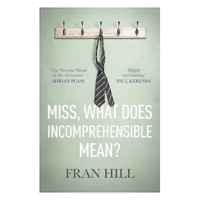 Miss, What Does Incomprehensible Mean? - Hill, Fran