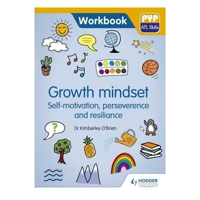 PYP ATL Skills Workbook: Growth mindset - Self-motivation, Perseverance and Resilience - O'Brien