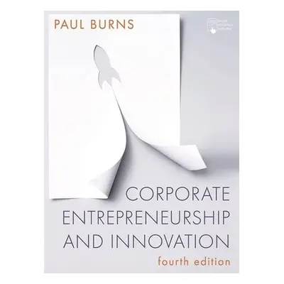 Corporate Entrepreneurship and Innovation - Burns, Paul (University of Bedfordshire, UK)