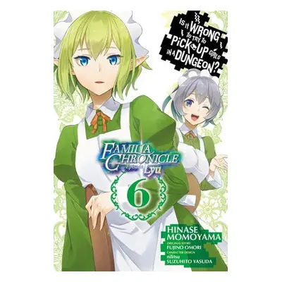 Is It Wrong to Try to Pick Up Girls in a Dungeon? Familia Chronicle Episode Lyu, Vol. 6 (manga) 