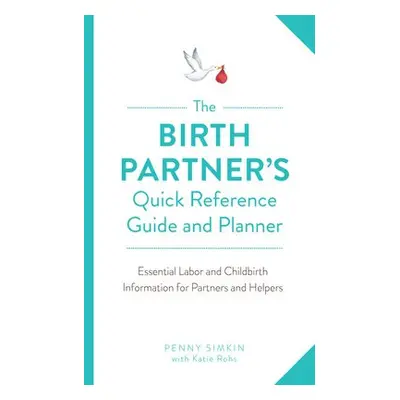 Birth Partner's Quick Reference Guide and Planner - Simkin, Penny