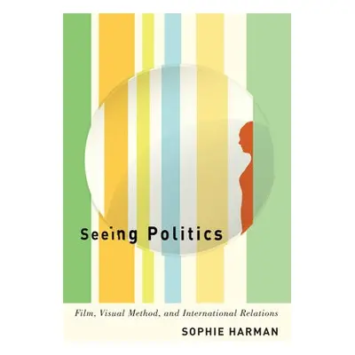 Seeing Politics - Harman, Sophie