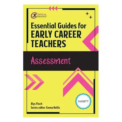 Essential Guides for Early Career Teachers: Assessment - Finch, Alys