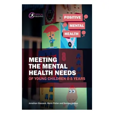 Meeting the Mental Health Needs of Young Children 0-5 Years - Potter, Marie a Stones, Samuel