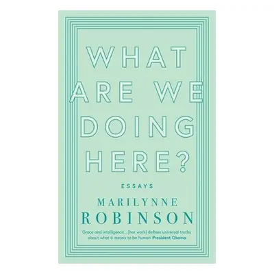 What are We Doing Here? - Robinson, Marilynne