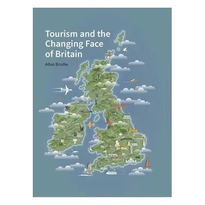 Tourism and the Changing Face of the British Isles - Brodie, Allan