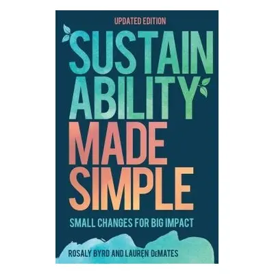 Sustainability Made Simple - Byrd, Rosaly a DeMates, Lauren