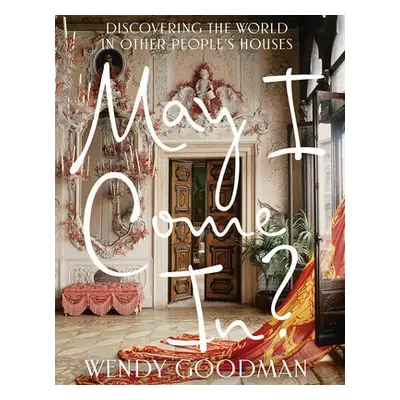 May I Come In?: Discovering the World in Other People's Houses - Goodman, Wendy