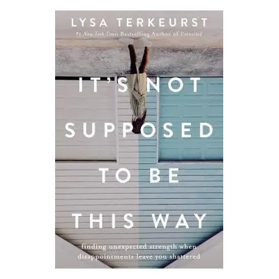 It's Not Supposed to Be This Way - TerKeurst, Lysa