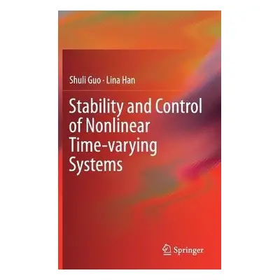 Stability and Control of Nonlinear Time-varying Systems - Guo, Shuli a Han, Lina