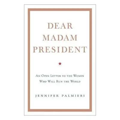 Dear Madam President - Palmieri, Jennifer