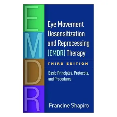 Eye Movement Desensitization and Reprocessing (EMDR) Therapy, Third Edition - Shapiro, Francine