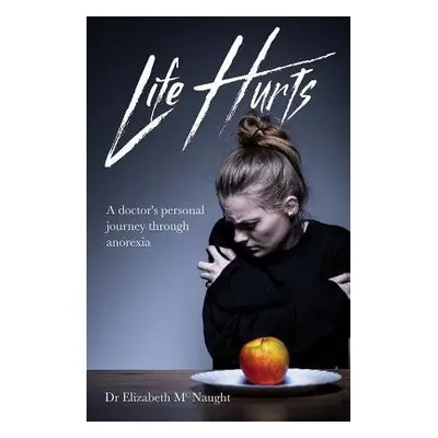 Life Hurts - McNaught, Dr Elizabeth