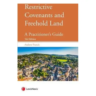 Restrictive Covenants and Freehold Land - Francis, Andrew (Barrister, Searle Court)