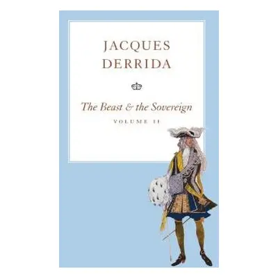 Beast and the Sovereign, Volume II - Derrida, Jacques (Ecole Pratique des Hautes-etudes en Scien