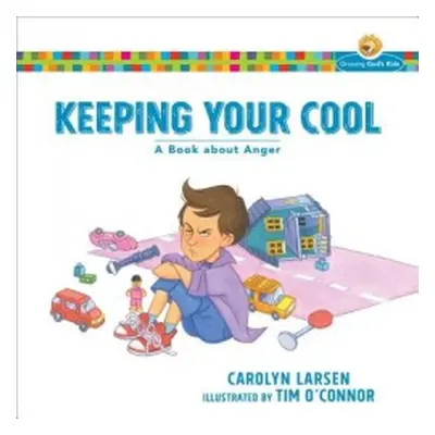 Keeping Your Cool – A Book about Anger - Larsen, Carolyn a O`connor, Tim