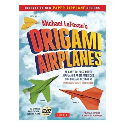 Michael LaFosse's Origami Airplanes - LaFosse, Michael G. a Alexander, Richard L.