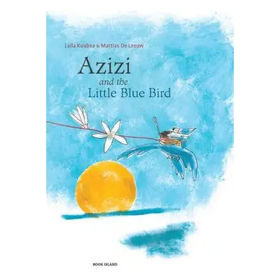 Azizi and the Little Blue Bird - Koubaa, Laila a De Leeuw, Mattias