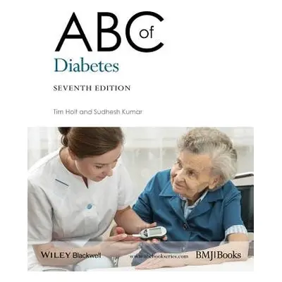 ABC of Diabetes - Holt, Tim (Oxford University, Oxford and General Practitioner, Oxfordshire) a 