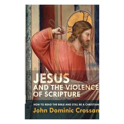 Jesus and the Violence of Scripture - Crossan, John Dominic