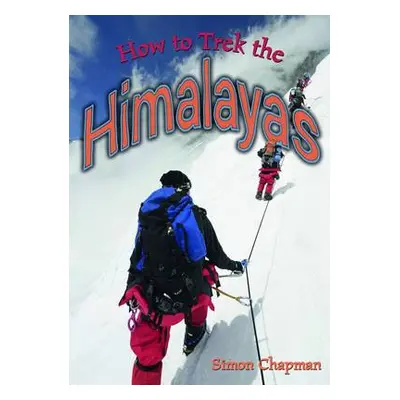 How to Trek the Himalayas - Chapman, Simon