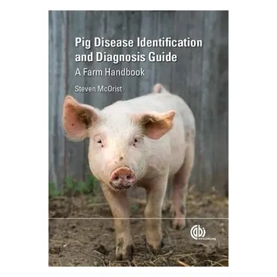 Pig Disease Identification and Diagnosis Guide - McOrist, Steven (Consultant pig veterinarian, f