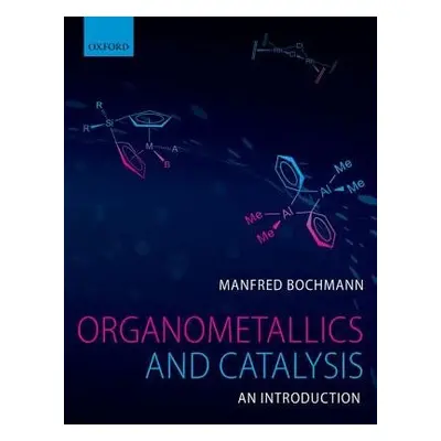 Organometallics and Catalysis: An Introduction - Bochmann, Manfred (School of Chemistry, Univers