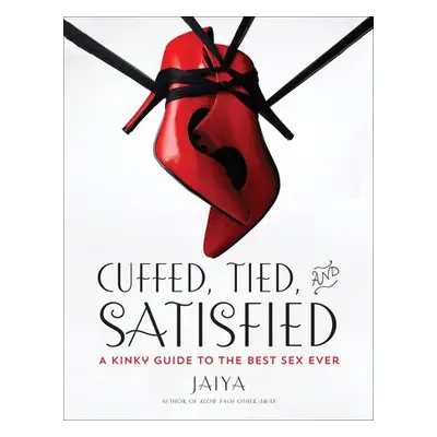 Cuffed, Tied, and Satisfied - JAIYA