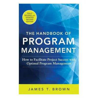 Handbook of Program Management: How to Facilitate Project Success with Optimal Program Managemen