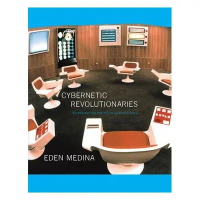 Cybernetic Revolutionaries - Medina, Eden (Associate Professor of Informatics, Indiana Universit