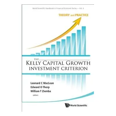 Kelly Capital Growth Investment Criterion, The: Theory And Practice