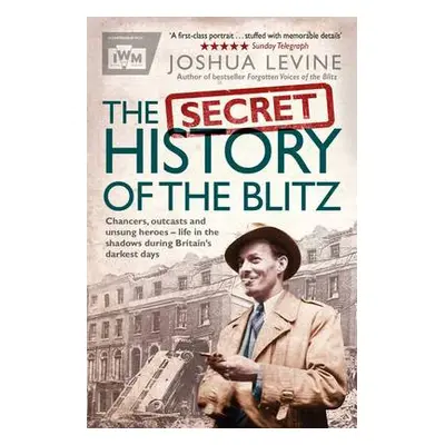 Secret History of the Blitz - Levine, Joshua