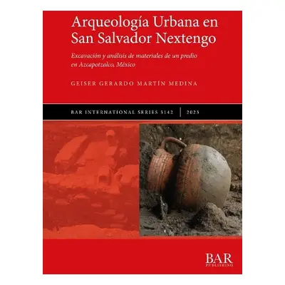 Arqueologia Urbana en San Salvador Nextengo - Medina, Geiser Gerardo Martin