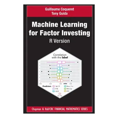 Machine Learning for Factor Investing: R Version - Coqueret, Guillaume a Guida, Tony