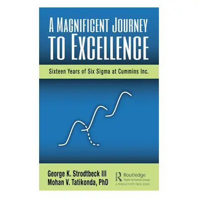 Magnificent Journey to Excellence - Strodtbeck III, George K. a Tatikonda PhD, Mohan V.