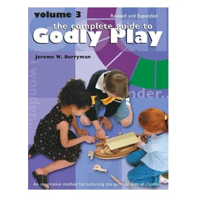 Complete Guide to Godly Play - Berryman, Jerome W.