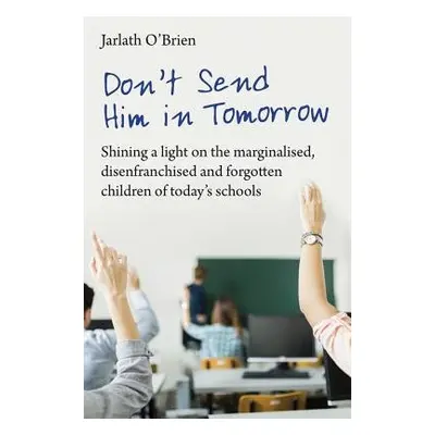 Don't Send Him in Tomorrow - O'Brien, Jarlath