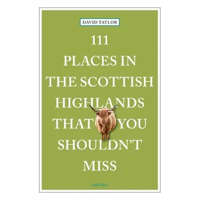 111 Places in the Scottish Highlands That You Shouldn't Miss - Taylor, David