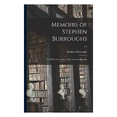 Memoirs of Stephen Burroughs - Burroughs, Stephen 1765-1840