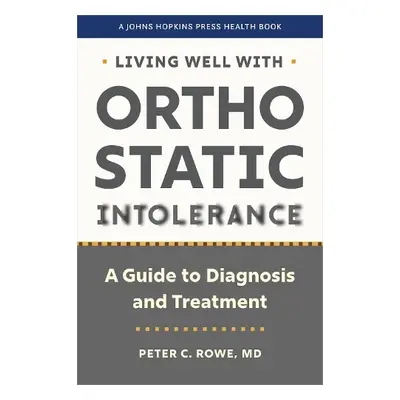 Living Well with Orthostatic Intolerance - Rowe, Peter C.