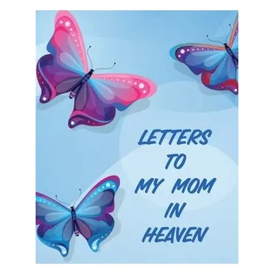 Letters To My Mom In Heaven - Larson, Patricia