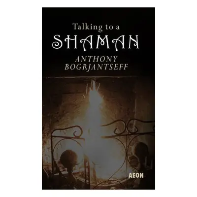 Talking to a Shaman - Bogrjantseff, Anthony