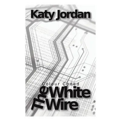 Colour Coded: The White Wire - Jordan, Katy