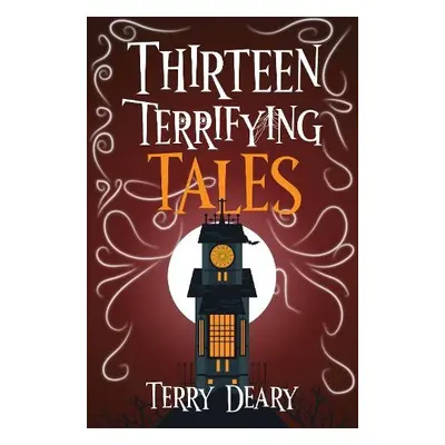 Thirteen Terrifying Tales - Deary, Terry