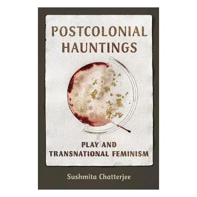 Postcolonial Hauntings - Chatterjee, Sushmita