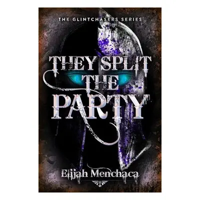 They Split the Party - Menchaca, Elijah