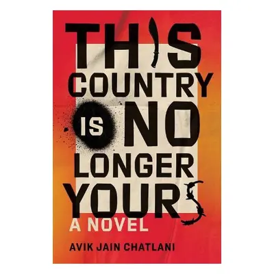 This Country Is No Longer Yours - Chatlani, Avik Jain