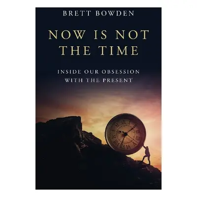 Now Is Not the Time - Bowden, Brett