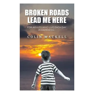 Broken Roads Lead Me Here - Mackell, Colin